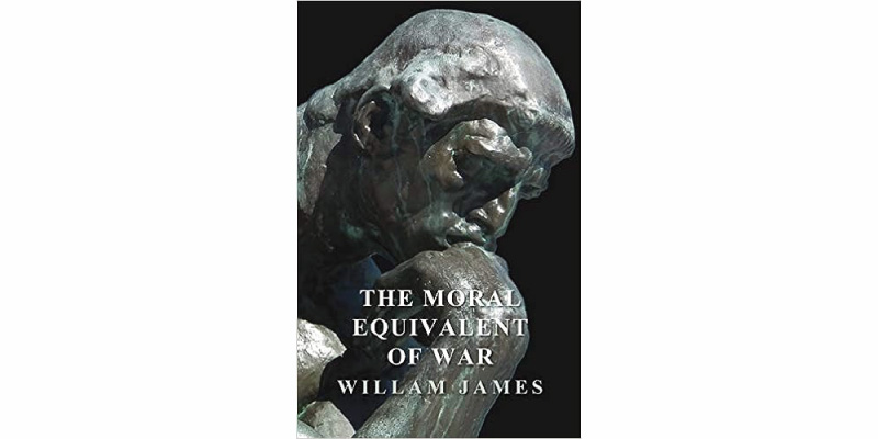 『The Moral Equivalent of War (戦争の道徳的等価物)』ウィリアム・ジェームズ
