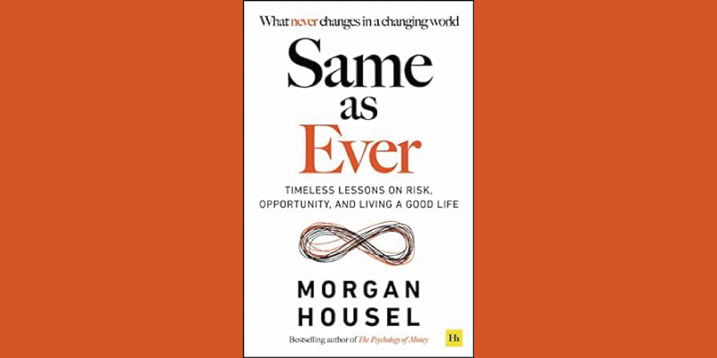 【選書】モーガン・ハウセルの新書『Same As Ever: A Guide To What Never Changes』